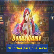 tlauncher para que serve